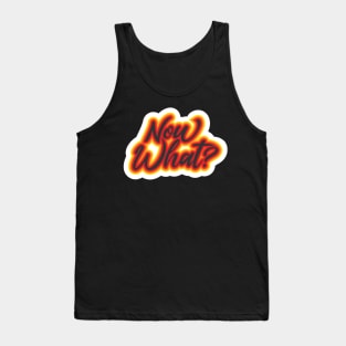 Now What? Tank Top